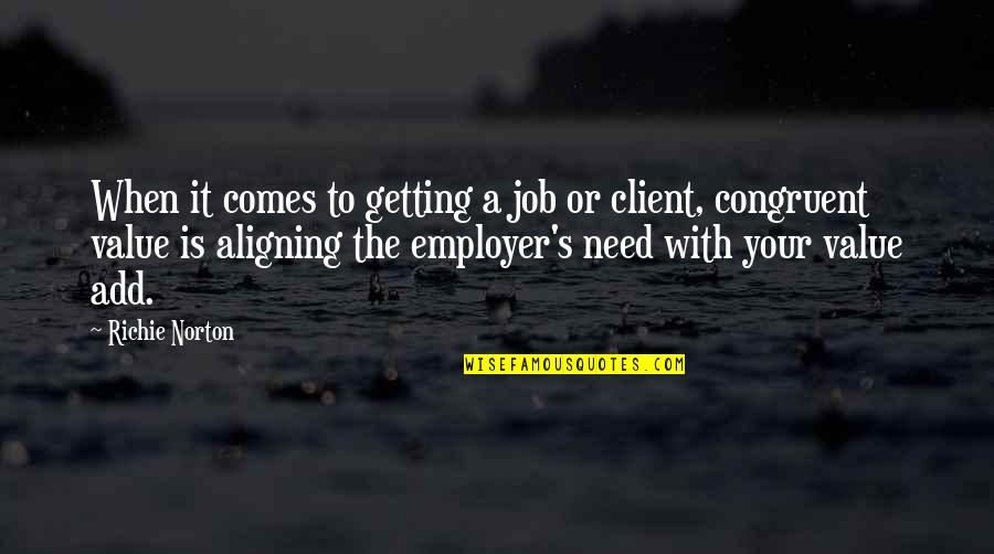 Need A Job Quotes By Richie Norton: When it comes to getting a job or