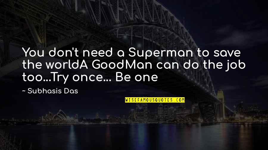 Need A Job Quotes By Subhasis Das: You don't need a Superman to save the