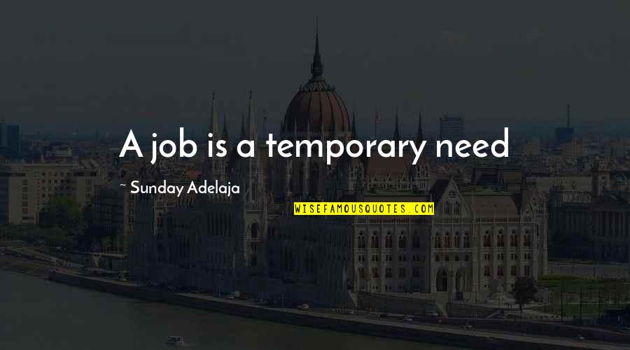 Need A Job Quotes By Sunday Adelaja: A job is a temporary need