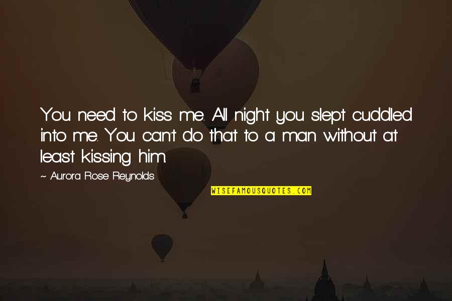 Need A Kiss Quotes By Aurora Rose Reynolds: You need to kiss me. All night you