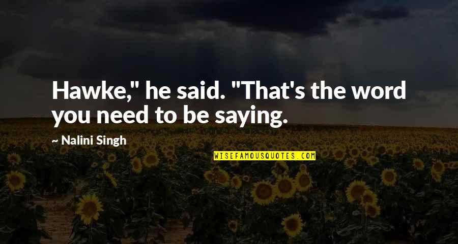 Need A Kiss Quotes By Nalini Singh: Hawke," he said. "That's the word you need