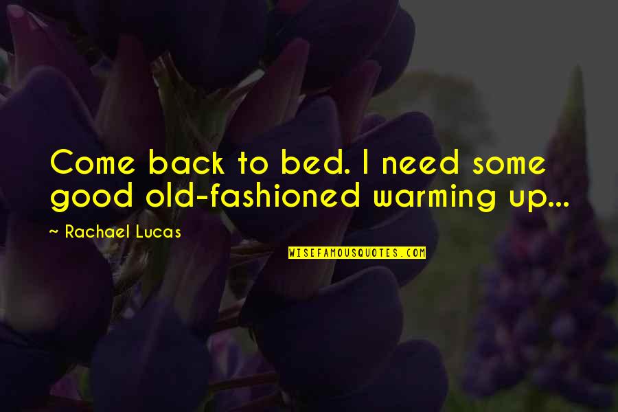 Need A Kiss Quotes By Rachael Lucas: Come back to bed. I need some good