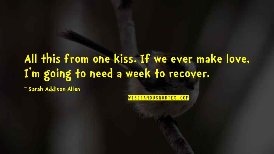 Need A Kiss Quotes By Sarah Addison Allen: All this from one kiss. If we ever