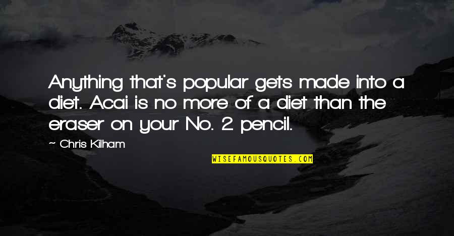 Need A Little Love Quotes By Chris Kilham: Anything that's popular gets made into a diet.