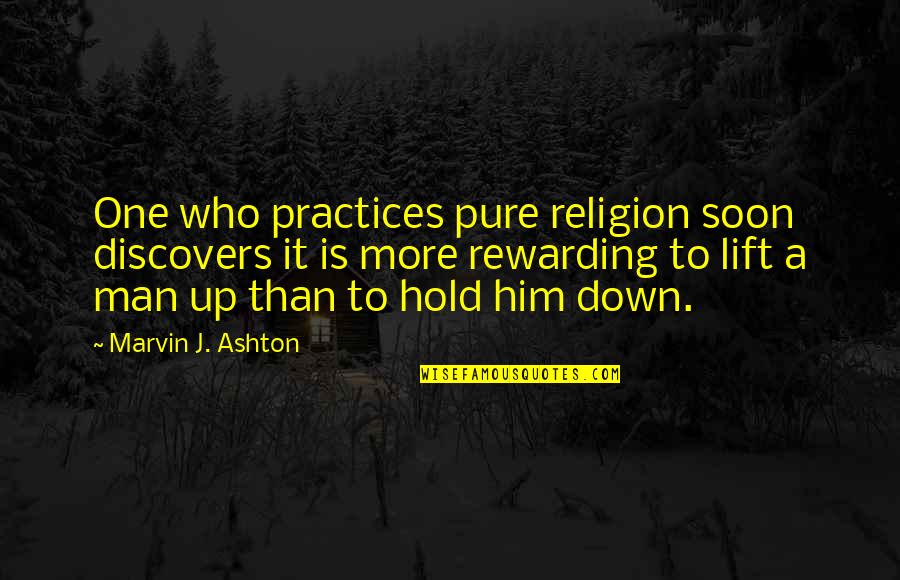 Need A Little Love Quotes By Marvin J. Ashton: One who practices pure religion soon discovers it Need A Little Love Quotes By Marvin J. Ashton: One who practices pure religion soon discovers it