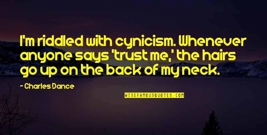 Need A Long Sleep Quotes By Charles Dance: I'm riddled with cynicism. Whenever anyone says 'trust