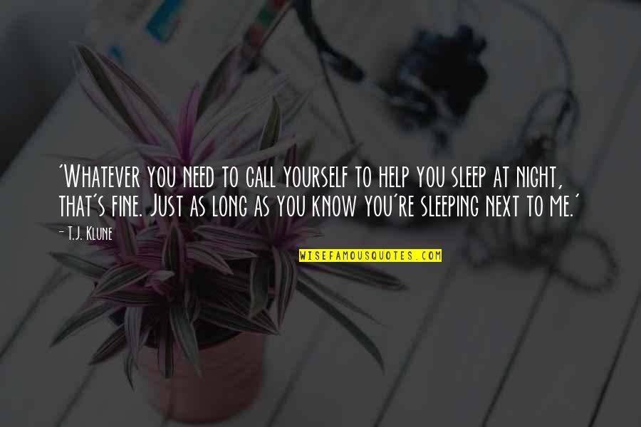 Need A Long Sleep Quotes By T.J. Klune: 'Whatever you need to call yourself to help