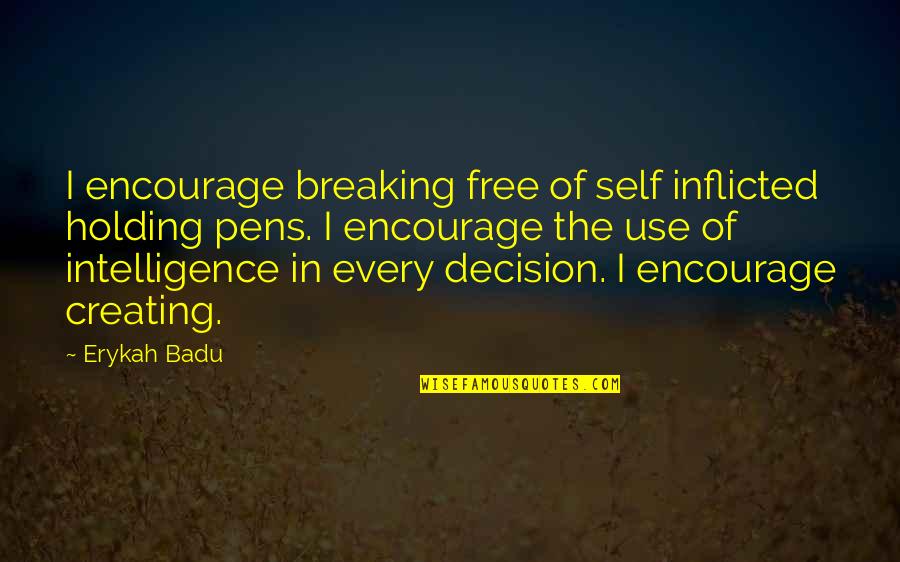 Need A Man Not A Boy Quotes By Erykah Badu: I encourage breaking free of self inflicted holding