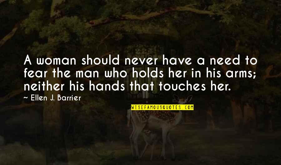 Need A Man Quotes By Ellen J. Barrier: A woman should never have a need to