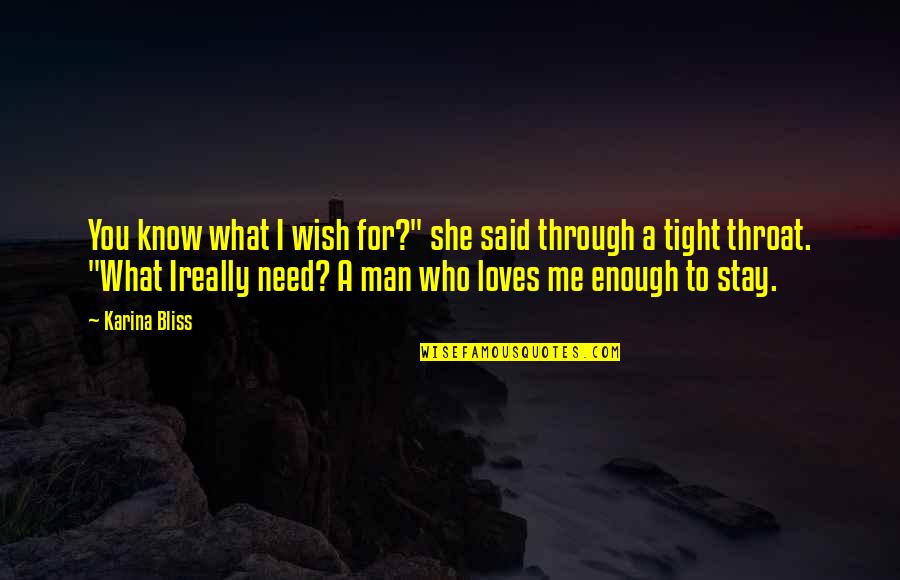 Need A Man Quotes By Karina Bliss: You know what I wish for?" she said