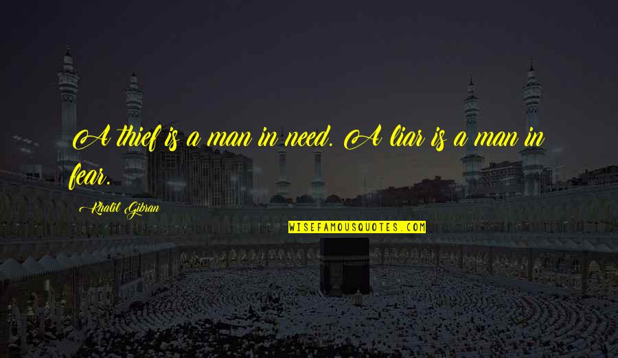 Need A Man Quotes By Khalil Gibran: A thief is a man in need. A