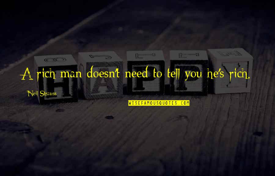 Need A Man Quotes By Neil Strauss: A rich man doesn't need to tell you