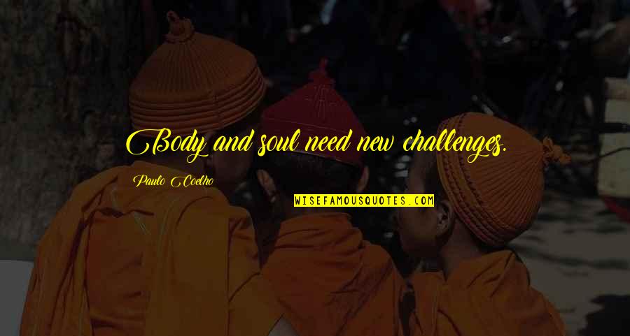 Need A New Life Quotes By Paulo Coelho: Body and soul need new challenges.