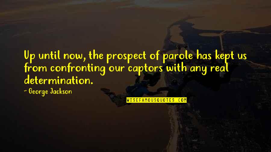 Need A New Tattoo Quote Quotes By George Jackson: Up until now, the prospect of parole has