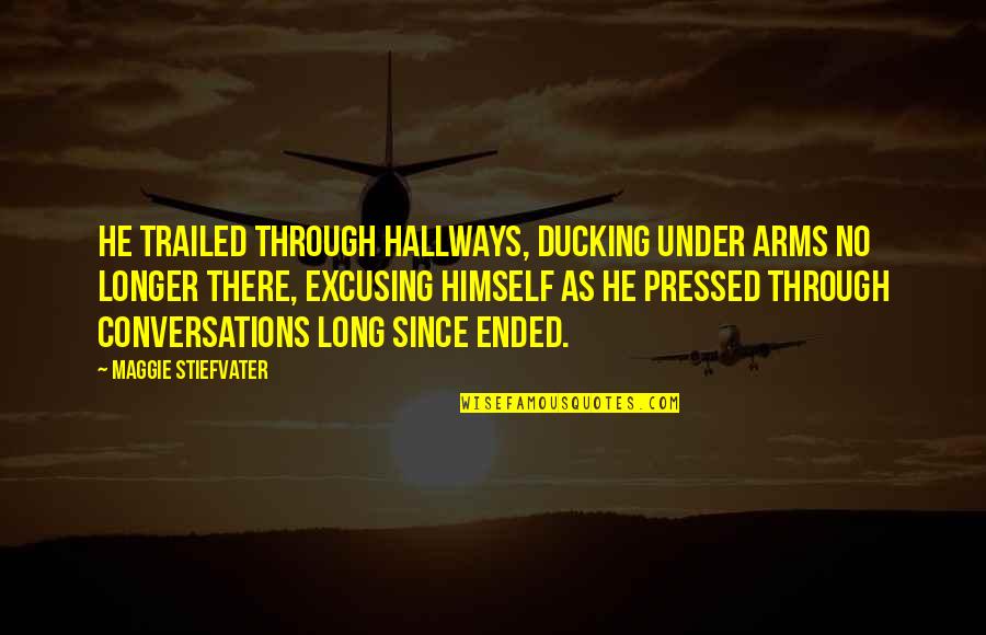 Need A New Tattoo Quote Quotes By Maggie Stiefvater: He trailed through hallways, ducking under arms no Need A New Tattoo Quote Quotes By Maggie Stiefvater: He trailed through hallways, ducking under arms no