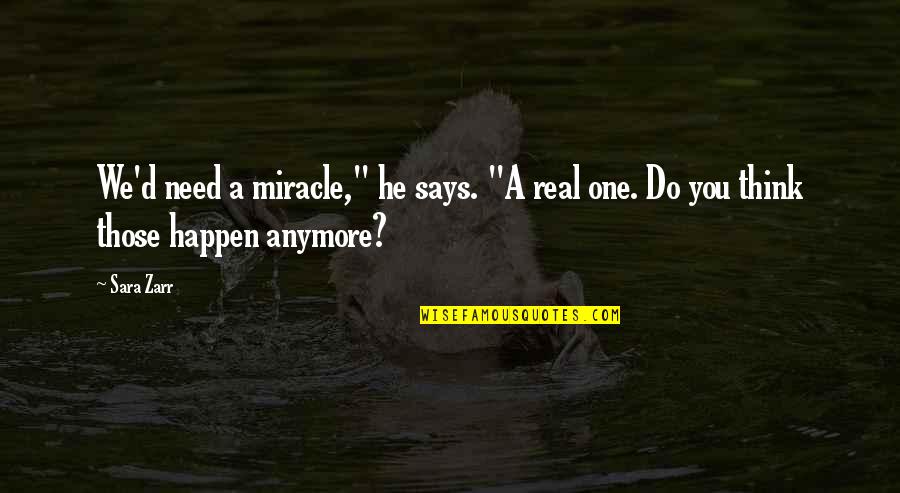 Need A Real One Quotes By Sara Zarr: We'd need a miracle," he says. "A real