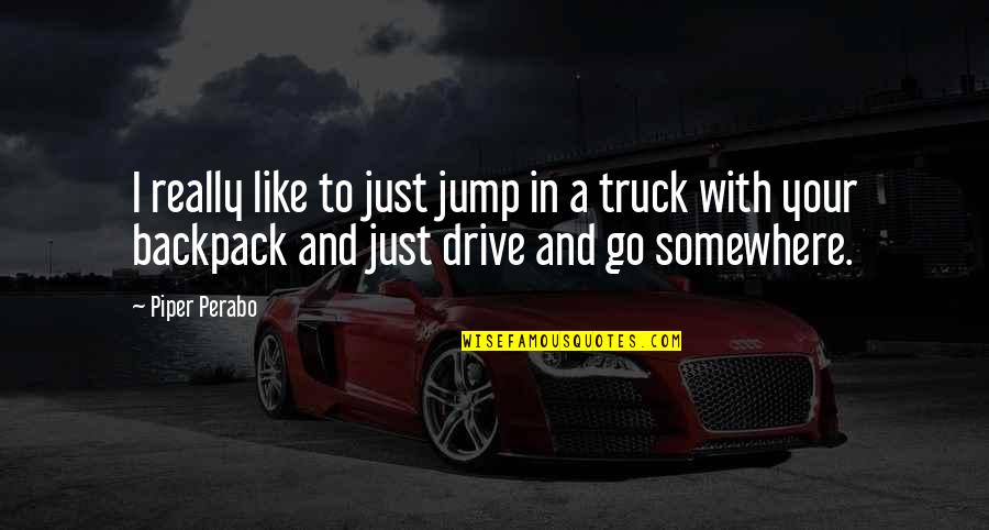 Need A Real Woman Quotes By Piper Perabo: I really like to just jump in a Need A Real Woman Quotes By Piper Perabo: I really like to just jump in a