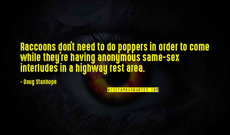 Need A Rest Quotes By Doug Stanhope: Raccoons don't need to do poppers in order