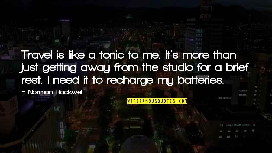 Need A Rest Quotes By Norman Rockwell: Travel is like a tonic to me. It's