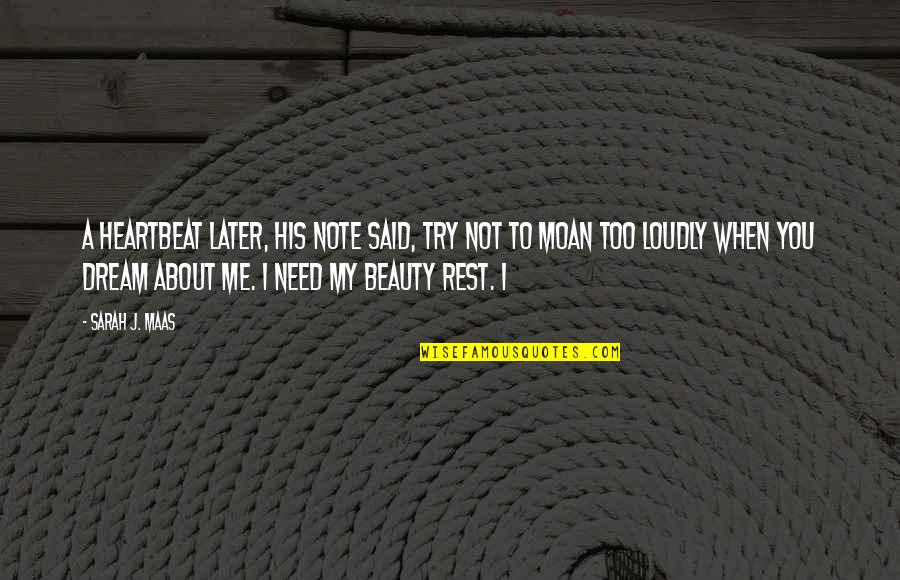 Need A Rest Quotes By Sarah J. Maas: A heartbeat later, his note said, Try not