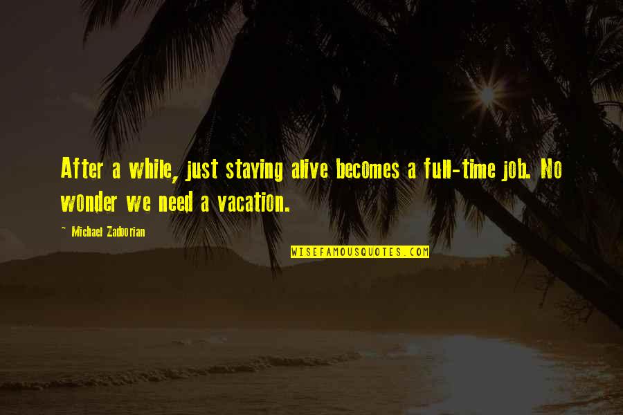 Need A Vacation Quotes By Michael Zadoorian: After a while, just staying alive becomes a