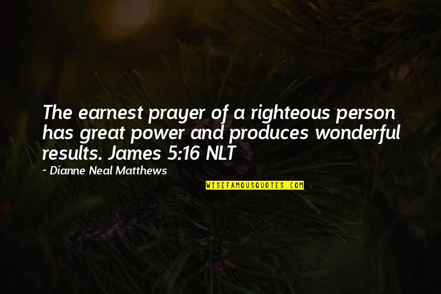 Need Care And Love Quotes By Dianne Neal Matthews: The earnest prayer of a righteous person has