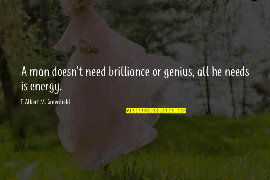 Need Energy Quotes By Albert M. Greenfield: A man doesn't need brilliance or genius, all