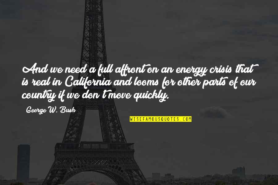 Need Energy Quotes By George W. Bush: And we need a full affront on an
