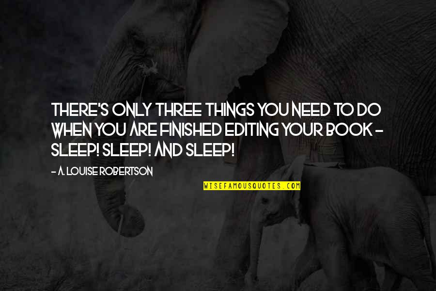 Need Family Quotes By A. Louise Robertson: There's only three things you need to do Need Family Quotes By A. Louise Robertson: There's only three things you need to do