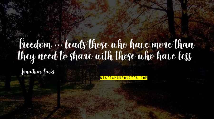 Need Family Quotes By Jonathan Sacks: Freedom ... leads those who have more than Need Family Quotes By Jonathan Sacks: Freedom ... leads those who have more than