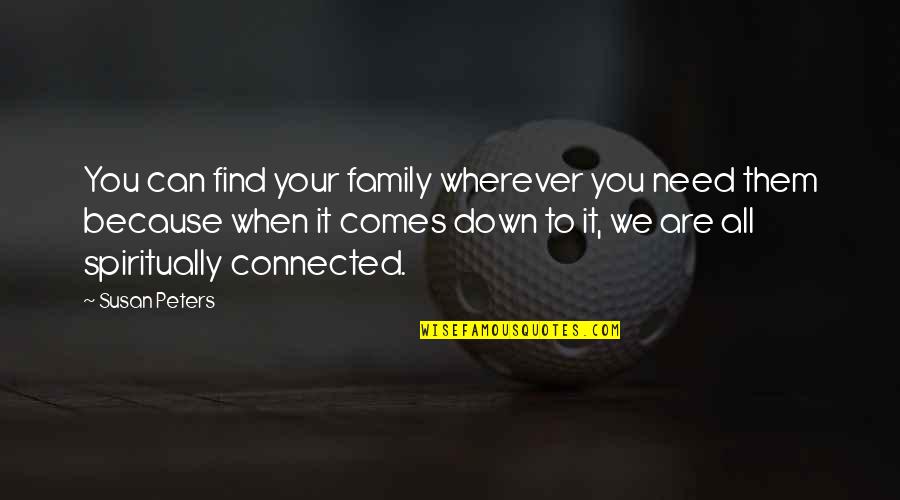 Need Family Quotes By Susan Peters: You can find your family wherever you need