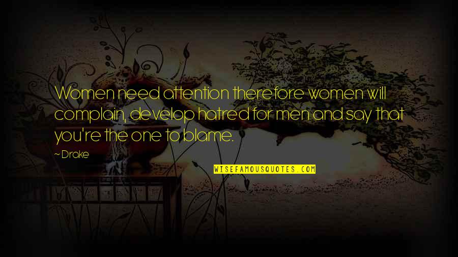 Need For Attention Quotes By Drake: Women need attention therefore women will complain, develop Need For Attention Quotes By Drake: Women need attention therefore women will complain, develop