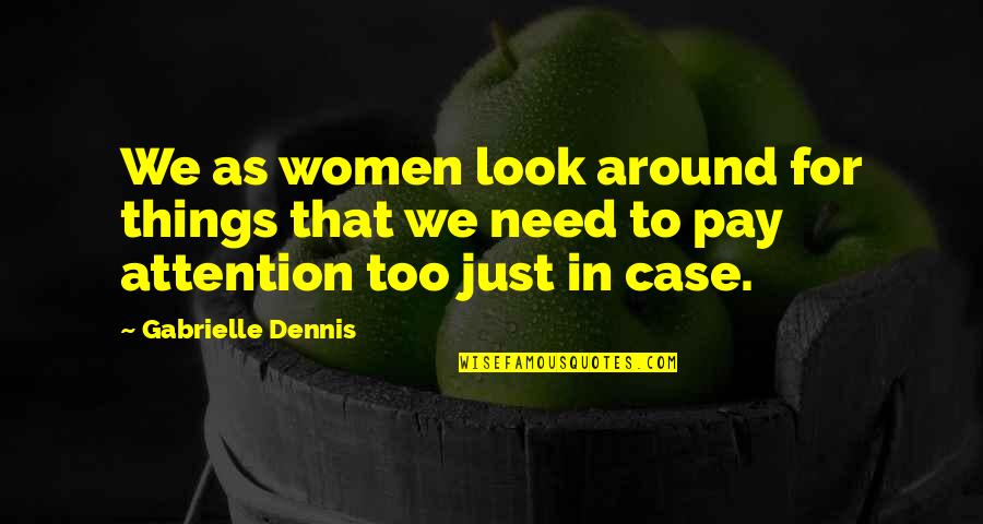 Need For Attention Quotes By Gabrielle Dennis: We as women look around for things that