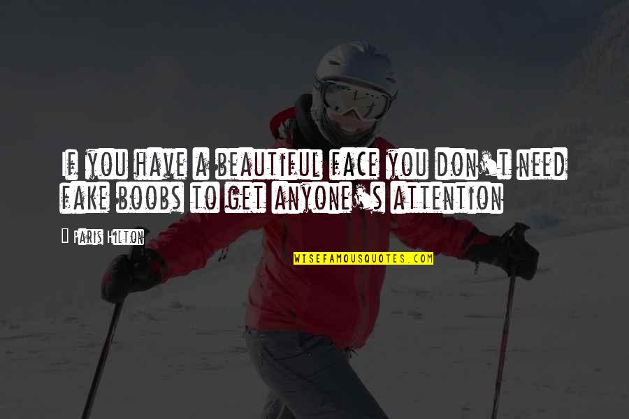 Need For Attention Quotes By Paris Hilton: If you have a beautiful face you don't