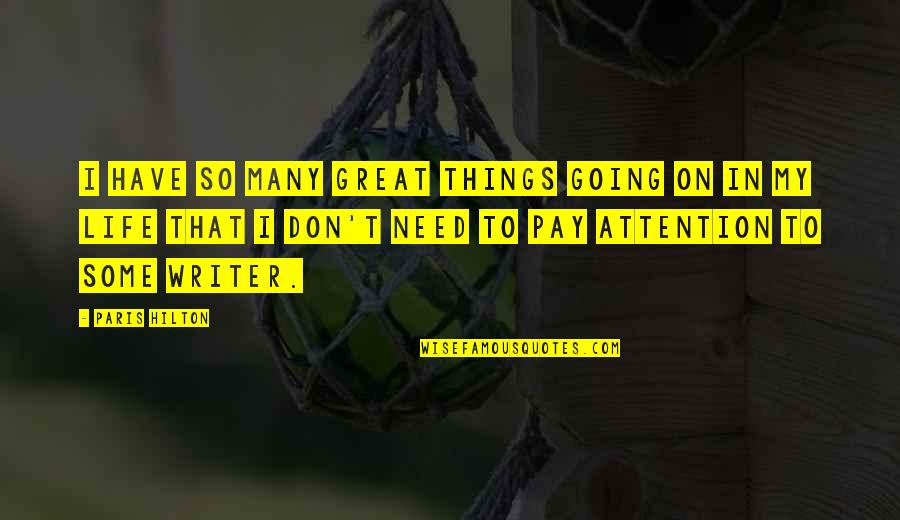 Need For Attention Quotes By Paris Hilton: I have so many great things going on Need For Attention Quotes By Paris Hilton: I have so many great things going on
