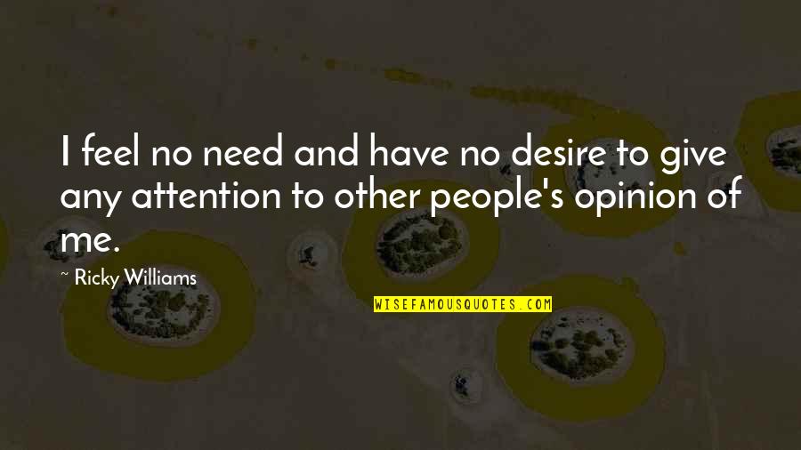 Need For Attention Quotes By Ricky Williams: I feel no need and have no desire