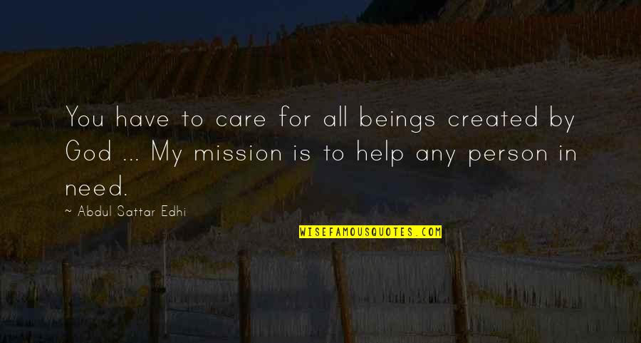 Need For Care Quotes By Abdul Sattar Edhi: You have to care for all beings created