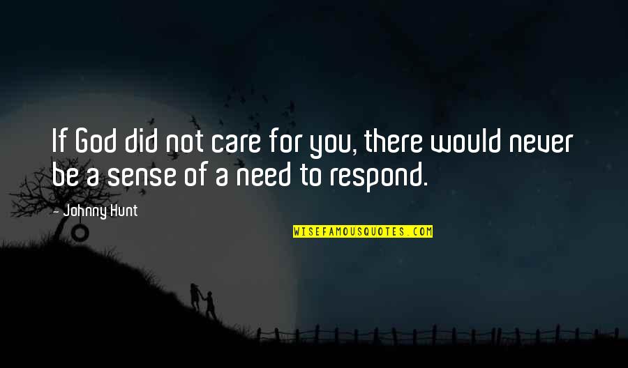 Need For Care Quotes By Johnny Hunt: If God did not care for you, there