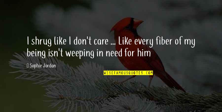 Need For Care Quotes By Sophie Jordan: I shrug like I don't care ... Like