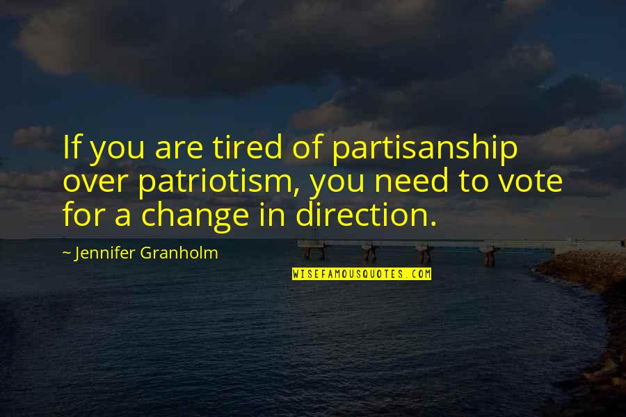 Need For Change Quotes By Jennifer Granholm: If you are tired of partisanship over patriotism,