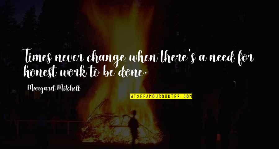 Need For Change Quotes By Margaret Mitchell: Times never change when there's a need for