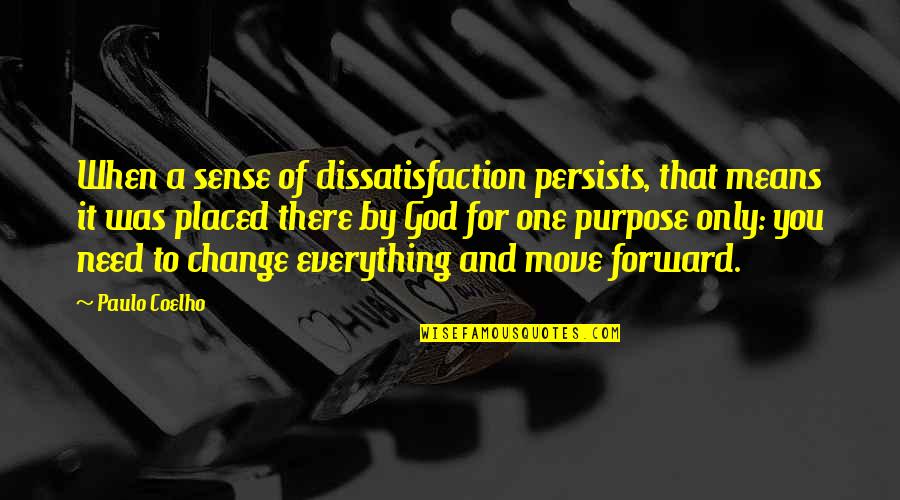 Need For Change Quotes By Paulo Coelho: When a sense of dissatisfaction persists, that means