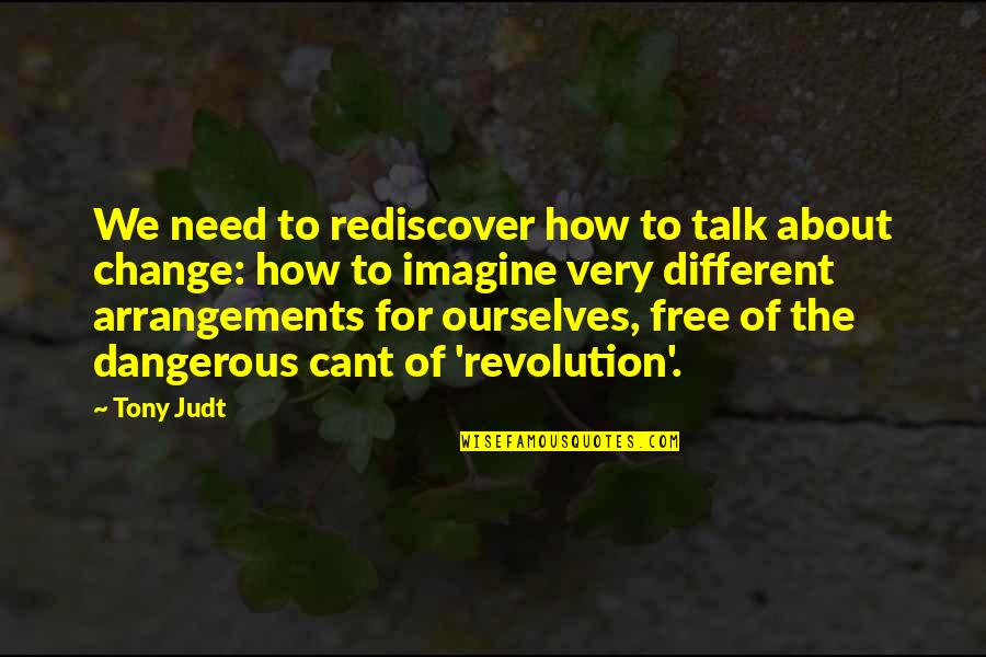 Need For Change Quotes By Tony Judt: We need to rediscover how to talk about