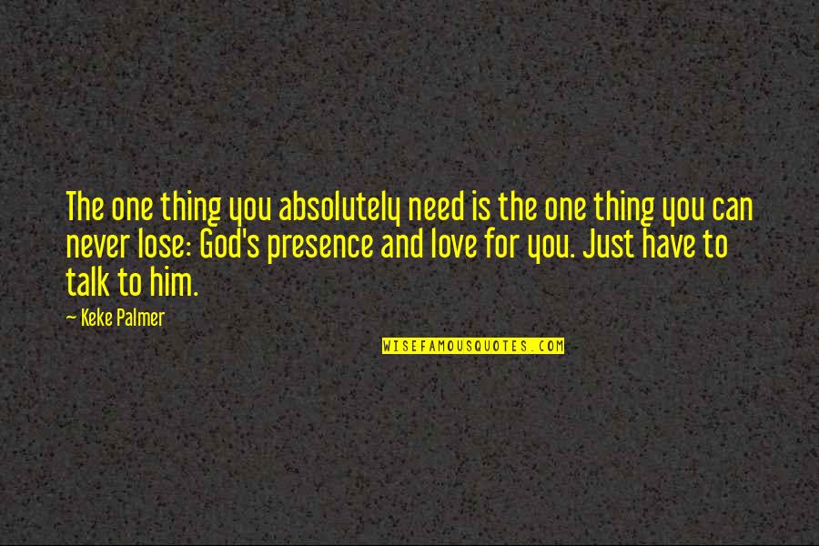 Need For God Quotes By Keke Palmer: The one thing you absolutely need is the