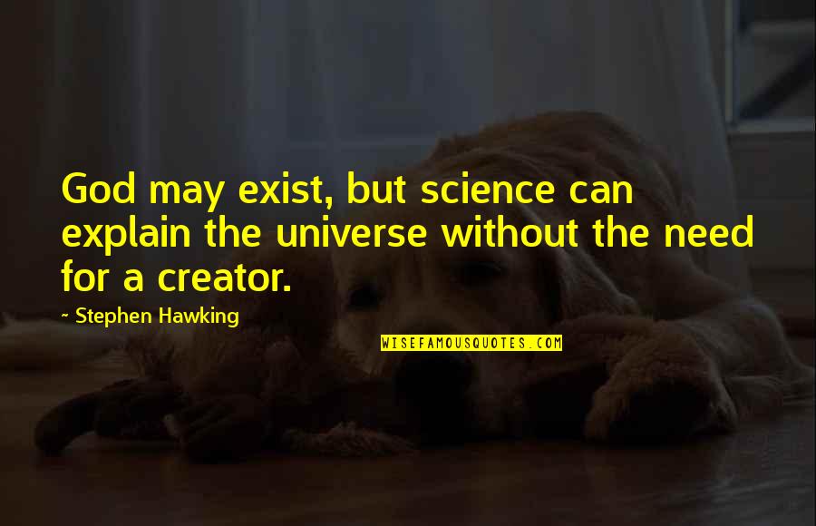 Need For God Quotes By Stephen Hawking: God may exist, but science can explain the