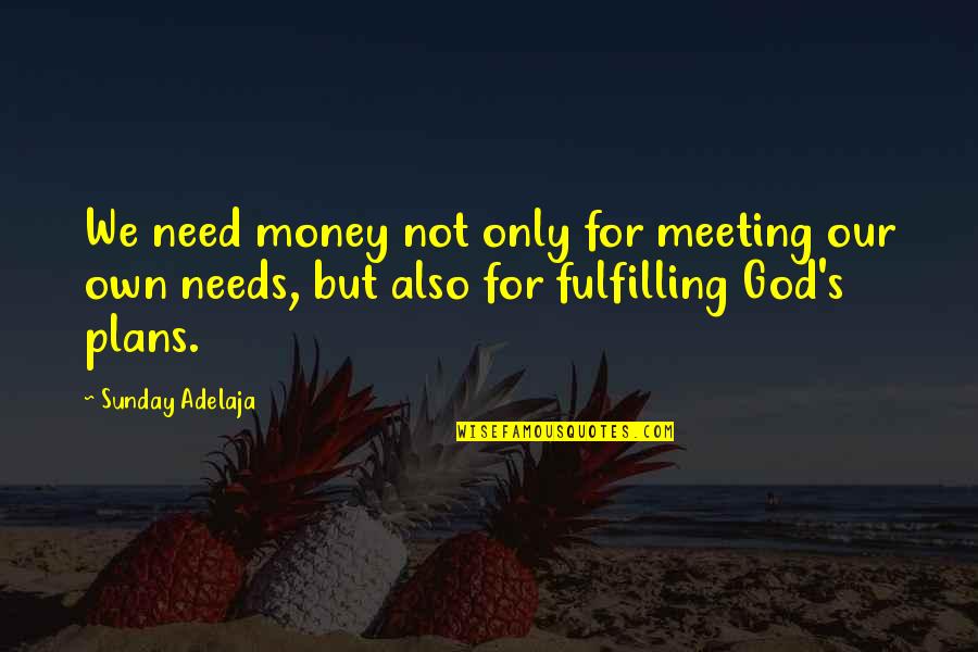 Need For God Quotes By Sunday Adelaja: We need money not only for meeting our