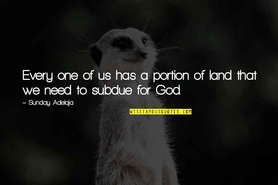 Need For God Quotes By Sunday Adelaja: Every one of us has a portion of