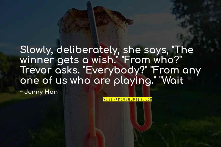 Need For Human Contact Quotes By Jenny Han: Slowly, deliberately, she says, "The winner gets a