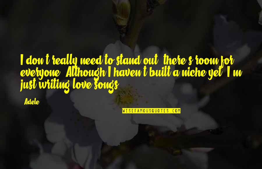 Need For Love Quotes By Adele: I don't really need to stand out, there's