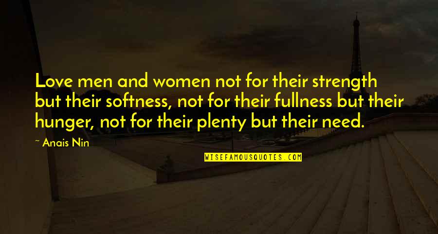 Need For Love Quotes By Anais Nin: Love men and women not for their strength Need For Love Quotes By Anais Nin: Love men and women not for their strength